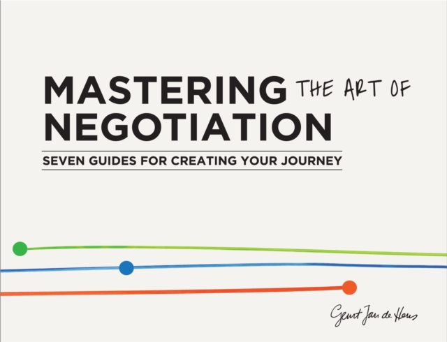 Mastering the Art of Negotiation : Seven Guides for Creating Your Journey, Paperback / softback Book