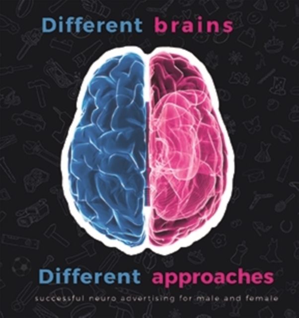Different Brains, Different Approaches : Successful Neuro Advertising for Male and Female, Paperback / softback Book