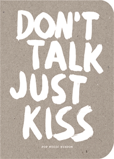 Don’t Talk Just Kiss : Pop Music Wisdom, Love Edition, Hardback Book