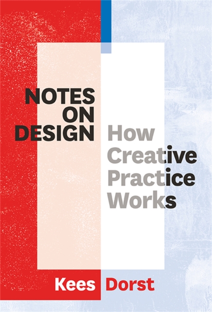 Notes on Design : How Creative Practice Works, Paperback / softback Book