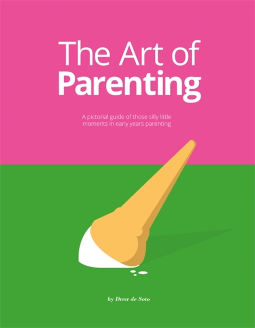 The Art of Parenting : The Things They Don’t Tell You, Hardback Book