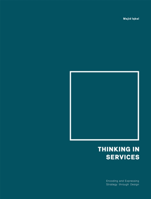 Thinking in Services : Encoding and Expressing Strategy through Design, Paperback / softback Book