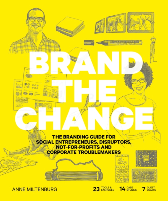 Brand the Change : The Branding Guide for social entrepreneurs, disruptors, not-for-profits and corporate troublemakers, EPUB eBook
