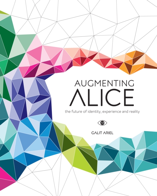 Augmenting Alice : The Future of Identity, Experience and Reality, EPUB eBook