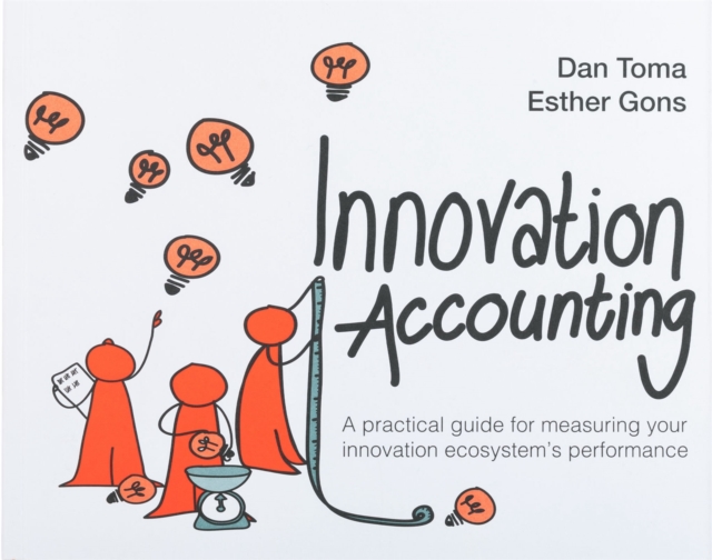 Innovation Accounting : A Practical Guide For Measuring Your Innovation Ecosystem's Performance, Paperback / softback Book