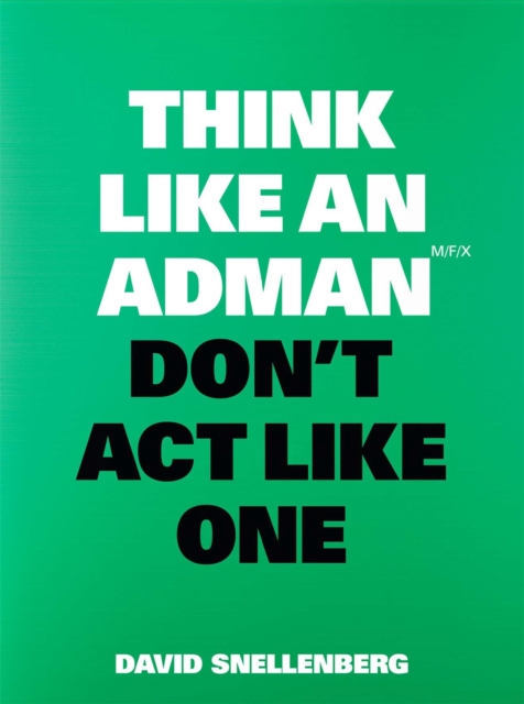 Think Like an Adman, Don't Act Like One, Paperback / softback Book