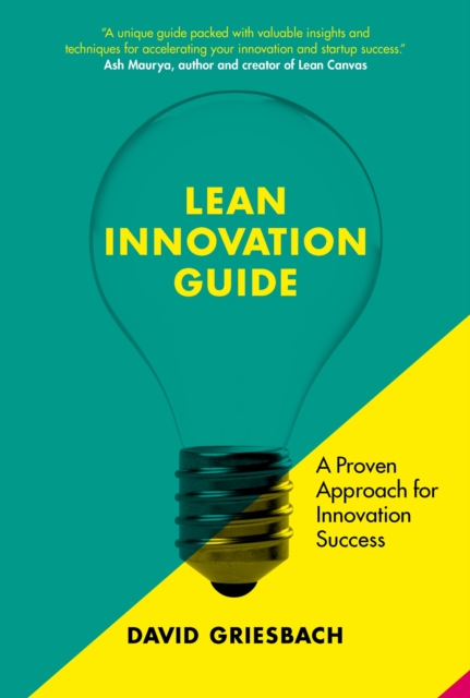 The Lean Innovation Guide : A proven approach for innovation success, Paperback / softback Book