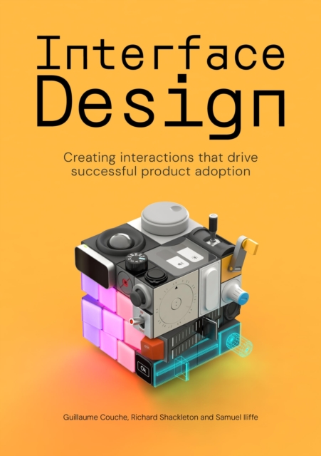 Interface Design : Creating interactions that drive successful product adoption, Paperback / softback Book