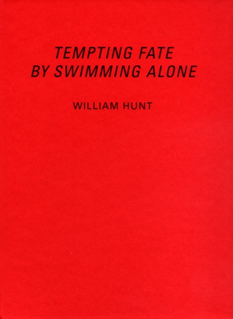 William Hunt : Tempting Fate By Swimming Alone, Hardback Book