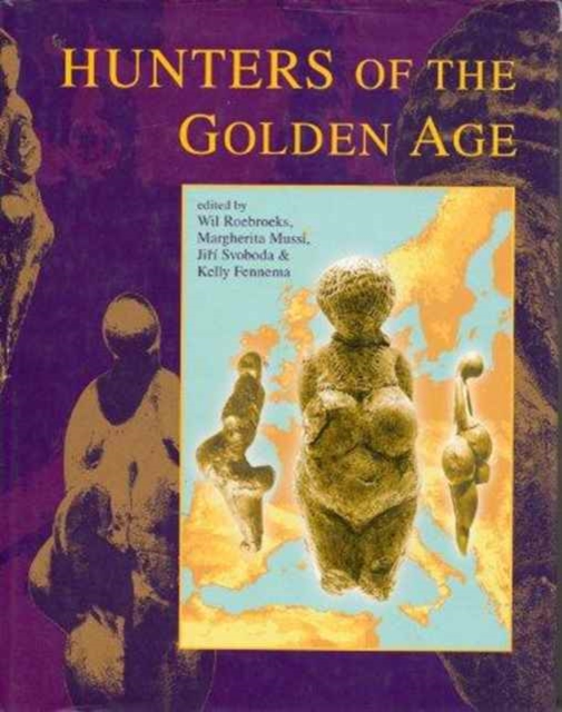 Hunters of the Golden Age : The Mid Upper Palaeolithic of Eurasia 30,000 - 20,000 BP, Hardback Book