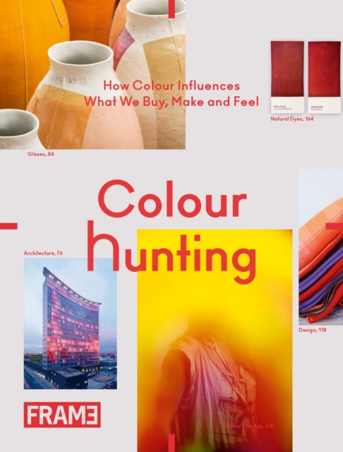 Colour Hunting : How Colour Influences What We Buy, Make and Feel, Hardback Book