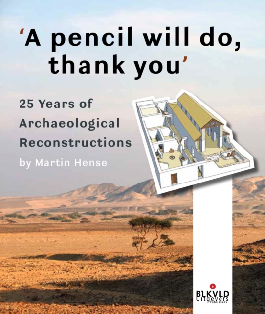 'A pencil will do, thank you' : 25 Years of Archaeological Reconstructions, Paperback / softback Book