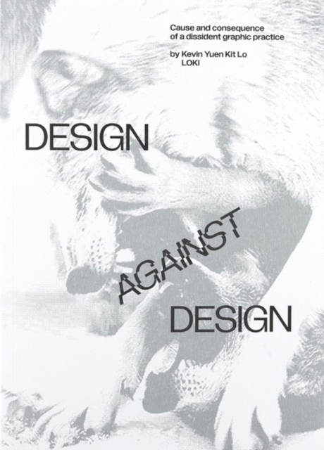 Design Against Design : Cause and Consequence of a Dissident Graphic Practice, Paperback / softback Book