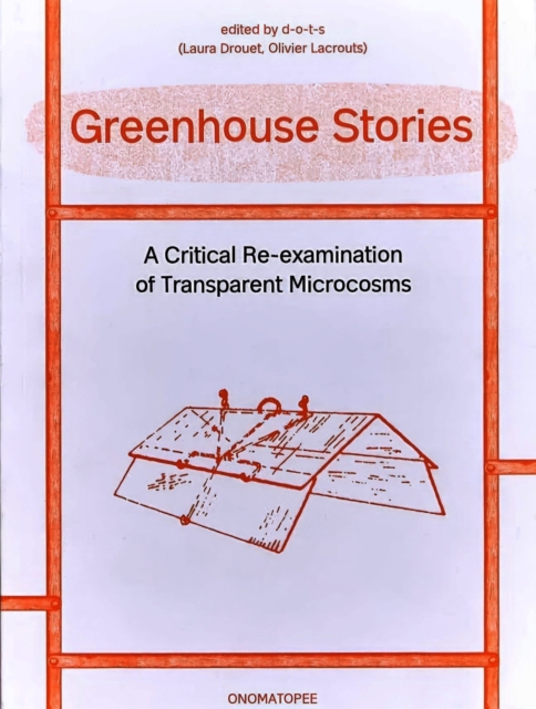 Greenhouse Stories - A Critical Re-examination of Transparent Microcosms, Paperback / softback Book