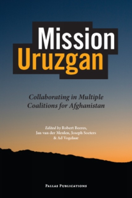 Mission Uruzgan : Collaborating in Multiple Coalitions for Afghanistan, Paperback / softback Book