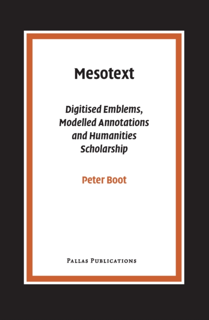 Mesotext : Digitised Emblems, Modelled Annotations and Humanities Scholarship, Paperback / softback Book