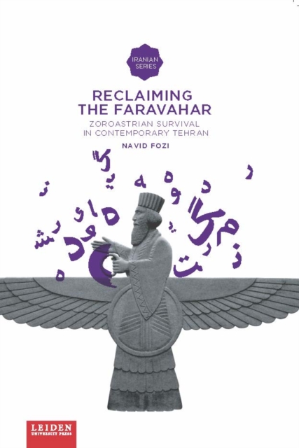 Reclaiming The Faravahar : Zoroastrian Survival in Contemporary Tehran, Paperback / softback Book