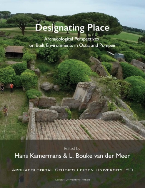 Designating Place : Archaeological Perspectives on Built Environments in Ostia and Pompeii, Paperback / softback Book