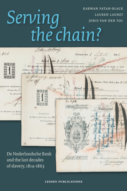 Serving the chain? : De Nederlandsche Bank and the last decades of slavery, 1814-1863, Paperback / softback Book