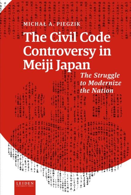 The Civil Code Controversy in Meiji Japan : The Struggle to Modernize the Nation, Hardback Book