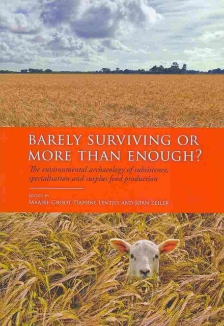 Barely Surviving or More than Enough? : The environmental archaeology of subsistence, specialisation and surplus food production, Paperback / softback Book