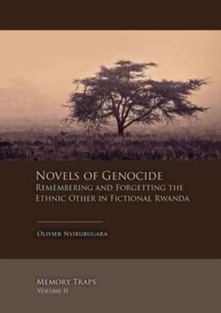 Novels of Genocide : Remembering and Forgetting the Ethnic Other in Fictional Rwanda, Hardback Book