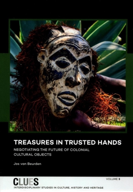 Treasures in Trusted Hands : Negotiating the Future of Colonial Cultural Objects, Paperback / softback Book