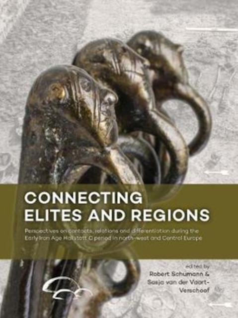 Connecting Elites and Regions : Perspectives on contacts, relations and differentiation during the Early Iron Age Hallstatt C period in Northwest and Central Europe, Paperback / softback Book