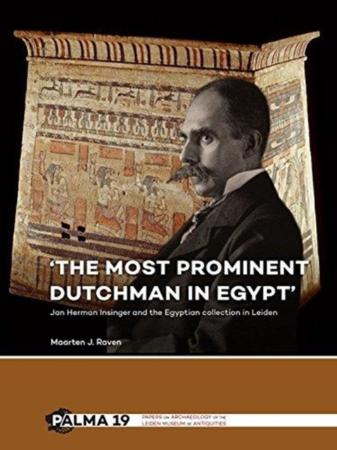 'The most prominent Dutchman in Egypt' : Jan Herman Insinger and the Egyptian collection in Leiden, Paperback / softback Book