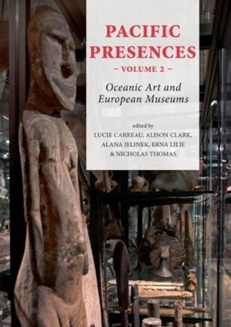 Pacific Presences (volume 2) : Oceanic Art and European Museums, Paperback / softback Book