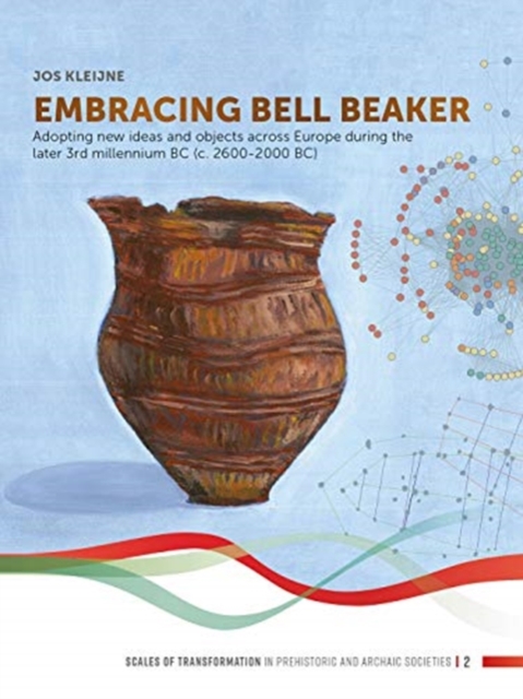 Embracing Bell Beaker : Adopting new Ideas and Objects across Europe during the later 3rd Millennium BC (c. 2600-2000 BC), Hardback Book