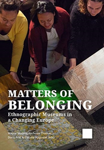 Matters of Belonging : Ethnographic Museums in a Changing Europe, Hardback Book