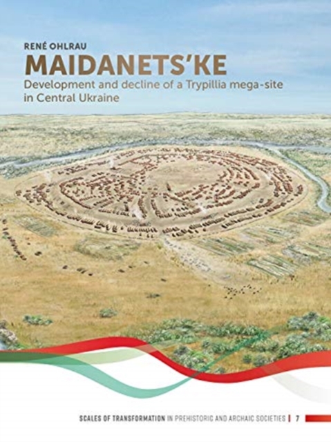 Maidanets'ke : Development and Decline of a Trypillia Mega-site in Central Ukraine, Hardback Book