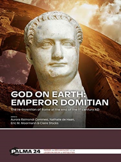 God on Earth: Emperor Domitian : The re-invention of Rome at the end of the 1st century AD, Paperback / softback Book