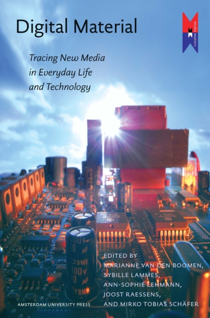 Digital Material : Tracing New Media in Everyday Life and Technology, Paperback / softback Book