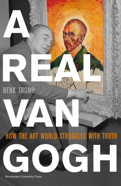 A Real Van Gogh : How the Art World Struggles with Truth, Paperback / softback Book