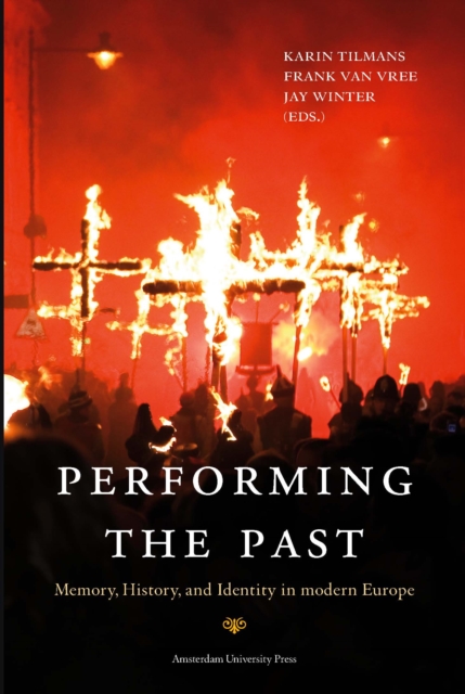Performing the Past : Memory, History, and Identity in Modern Europe, Paperback / softback Book