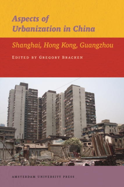 Aspects of Urbanization in China : Shanghai, Hong Kong, Guangzhou, Paperback / softback Book