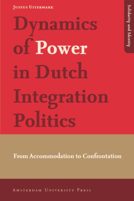 Dynamics of Power in Dutch Integration Politics : From Accommodation to Confrontation, Paperback / softback Book
