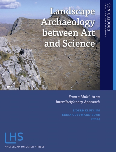 Landscape Archaeology between Art and Science : From a Multi- to an Interdisciplinary Approach, Paperback / softback Book
