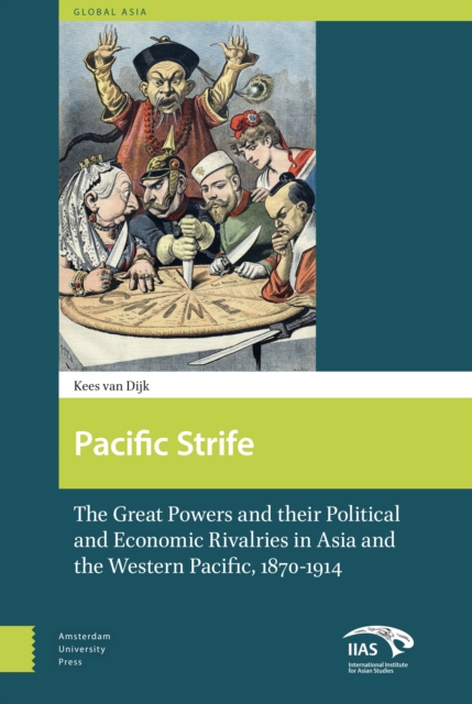 Pacific Strife : The Great Powers and their Political and Economic Rivalries in Asia and the Western Pacific, 1870-1914, Hardback Book