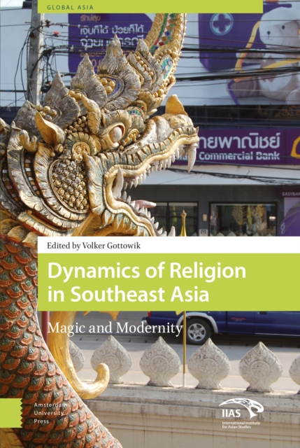Dynamics of Religion in Southeast Asia : Magic and Modernity, Hardback Book