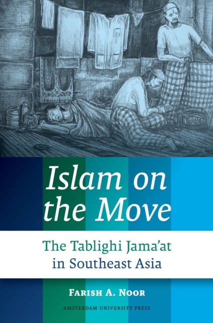 Islam on the Move : The Tablighi Jama'at in Southeast Asia, Paperback / softback Book