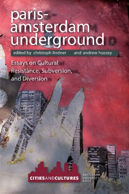 Paris-Amsterdam Underground : Essays on Cultural Resistance, Subversion, and Diversion, Paperback / softback Book