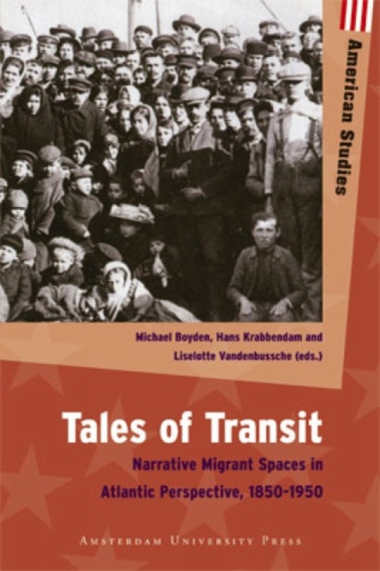 Tales of Transit : Narrative Migrant Spaces in Atlantic Perspective, 1850-1950, Paperback / softback Book