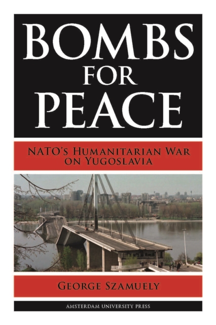 Bombs for Peace : NATO's Humanitarian War on Yugoslavia, Paperback / softback Book