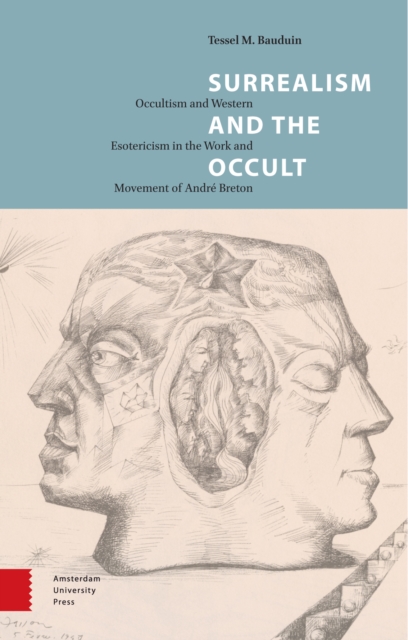 Surrealism and the Occult : Occultism and Western Esotericism in the Work and Movement of Andre Breton, Hardback Book