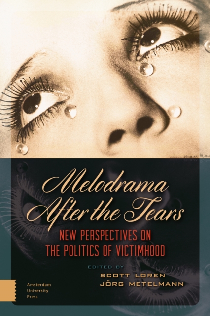 Melodrama After the Tears : New Perspectives on the Politics of Victimhood, Hardback Book