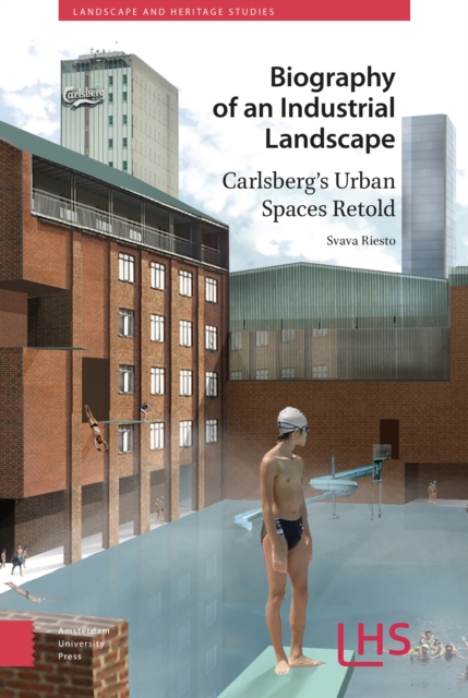 Biography of an Industrial Landscape : Carlsberg's Urban Spaces Retold, Hardback Book