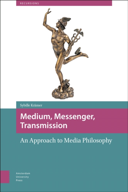 Medium, Messenger, Transmission : An Approach to Media Philosophy, Hardback Book